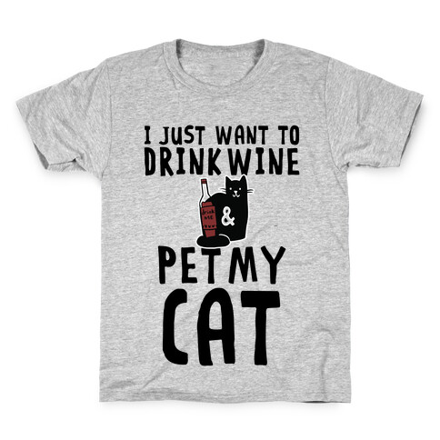 I Just Want To Drink Wine & Pet My Cat Kids T-Shirt