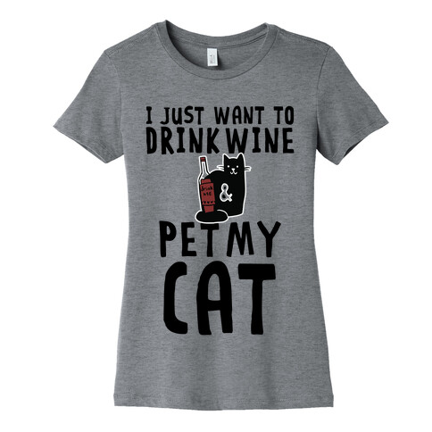 I Just Want To Drink Wine & Pet My Cat Womens T-Shirt