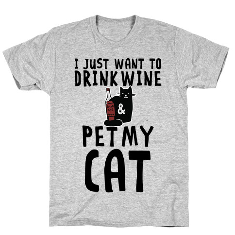 I Just Want To Drink Wine & Pet My Cat T-Shirt