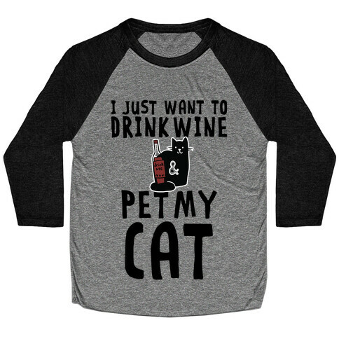 I Just Want To Drink Wine & Pet My Cat Baseball Tee