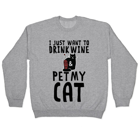 I Just Want To Drink Wine & Pet My Cat Pullover
