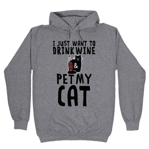 I Just Want To Drink Wine & Pet My Cat Hooded Sweatshirt