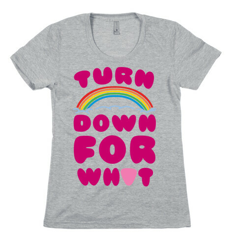 Turn Down For What Womens T-Shirt