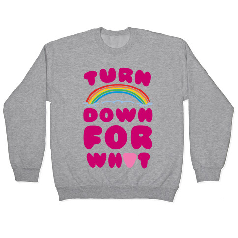 Turn Down For What Pullover