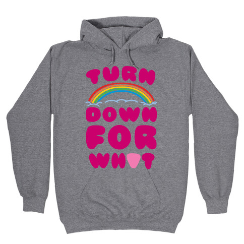 Turn Down For What Hooded Sweatshirt