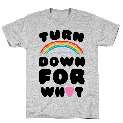 Turn Down For What T-Shirt