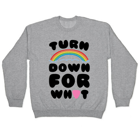 Turn Down For What Pullover