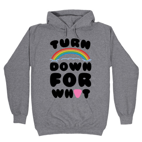 Turn Down For What Hooded Sweatshirt