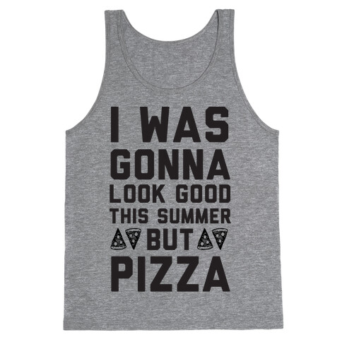 I Was Gonna Look Good This Summer But Pizza Tank Top