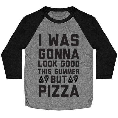 I Was Gonna Look Good This Summer But Pizza Baseball Tee