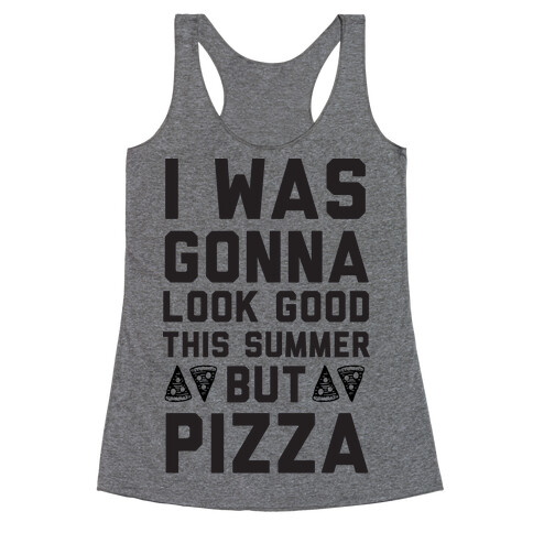 I Was Gonna Look Good This Summer But Pizza Racerback Tank Top