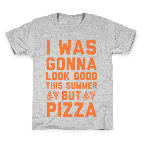 I Was Gonna Look Good This Summer But Pizza Kids T-Shirt