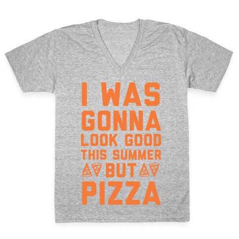 I Was Gonna Look Good This Summer But Pizza V-Neck Tee Shirt