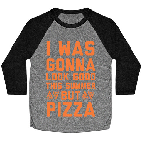 I Was Gonna Look Good This Summer But Pizza Baseball Tee