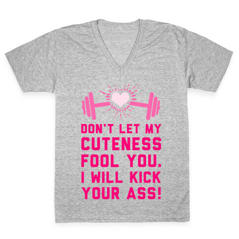 Don't Let My Cuteness Fool You. V-Neck Tee Shirt