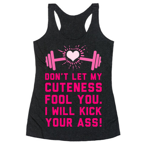 Don't Let My Cuteness Fool You. Racerback Tank Top