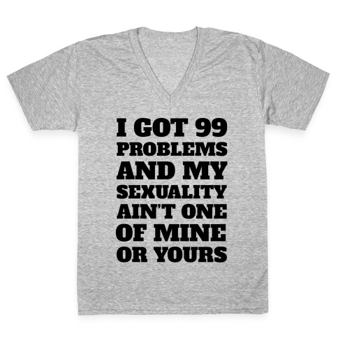 I Got 99 Problems And My Sexuality Ain't One V-Neck Tee Shirt