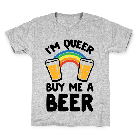I'm Queer Buy Me A Beer Kids T-Shirt