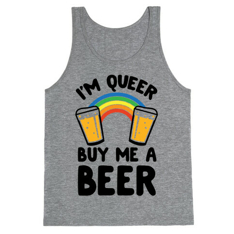 I'm Queer Buy Me A Beer Tank Top