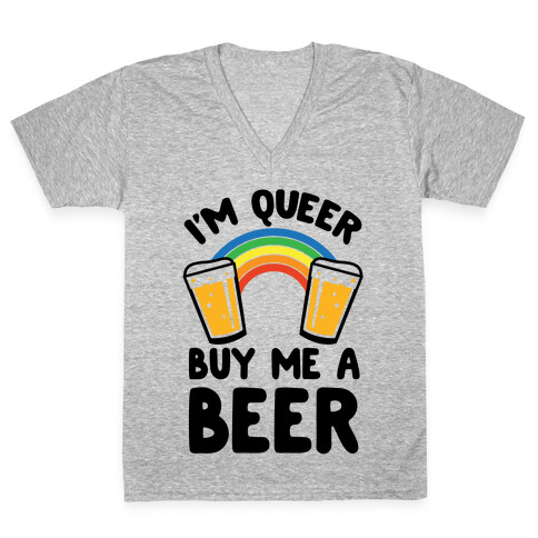 I'm Queer Buy Me A Beer V-Neck Tee Shirt