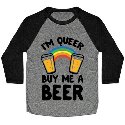 I'm Queer Buy Me A Beer Baseball Tee