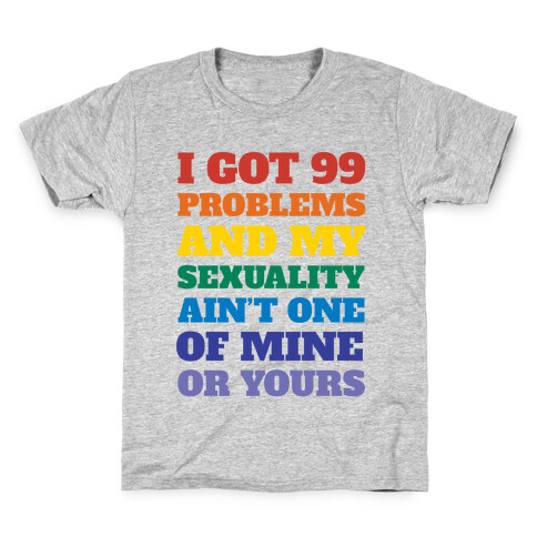 I Got 99 Problems And My Sexuality Ain't One Kids T-Shirt