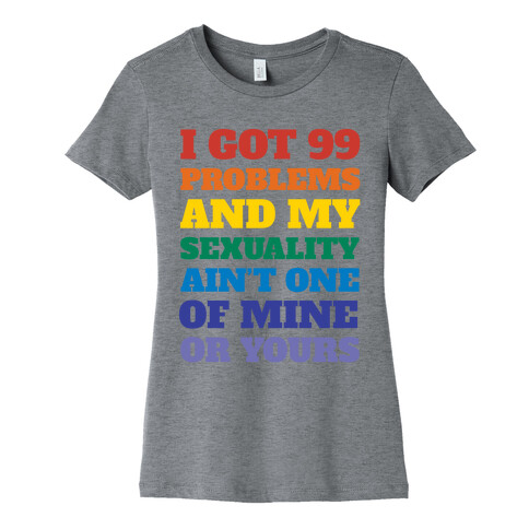 I Got 99 Problems And My Sexuality Ain't One Womens T-Shirt