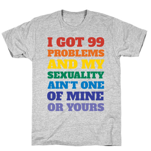 I Got 99 Problems And My Sexuality Ain't One T-Shirt