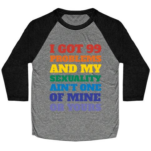 I Got 99 Problems And My Sexuality Ain't One Baseball Tee