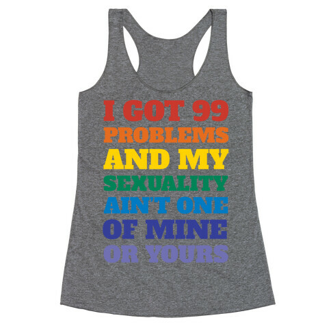 I Got 99 Problems And My Sexuality Ain't One Racerback Tank Top