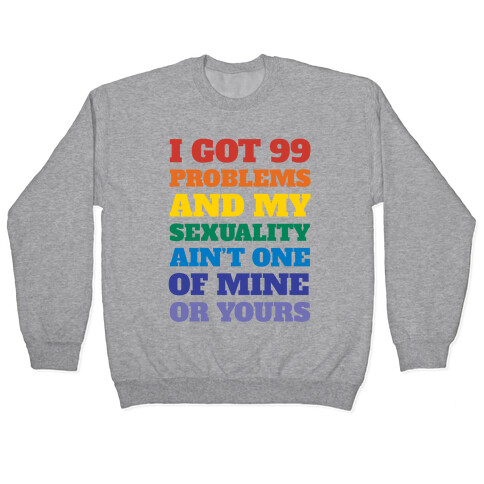 I Got 99 Problems And My Sexuality Ain't One Pullover