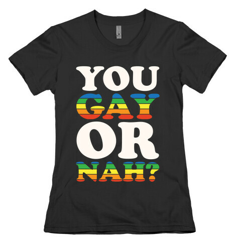 You Gay Or Nah? Womens T-Shirt
