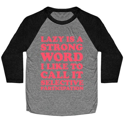 Lazy Is A Strong Word Baseball Tee