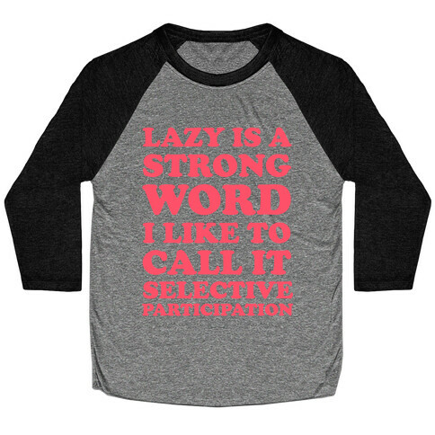 Lazy Is A Strong Word Baseball Tee