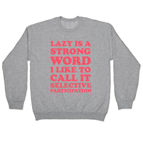Lazy Is A Strong Word Pullover