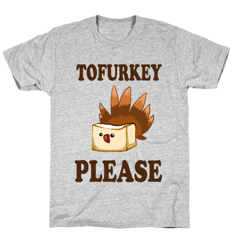 Tofurkey please! T-Shirt