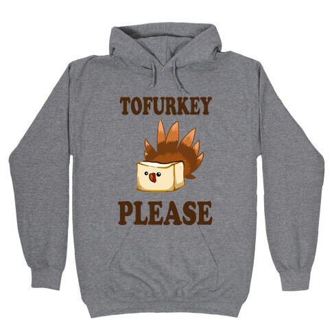 Tofurkey please! Hooded Sweatshirt