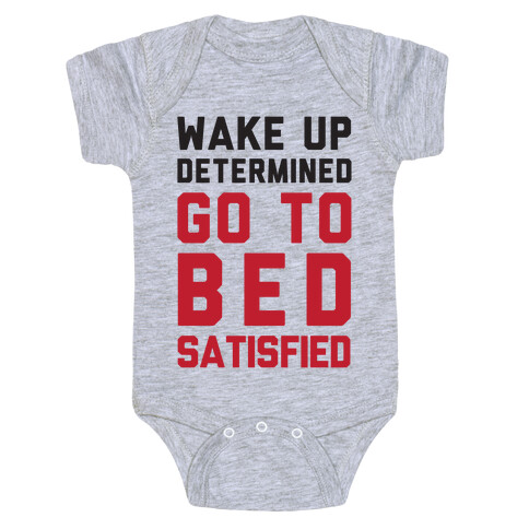 Wake Up Determined Go To Bed Satisfied Baby One-Piece