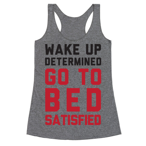 Wake Up Determined Go To Bed Satisfied Racerback Tank Top