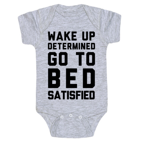 Wake Up Determined Go To Bed Satisfied Baby One-Piece