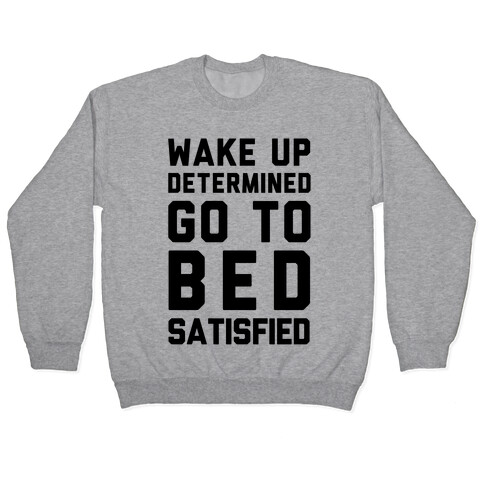 Wake Up Determined Go To Bed Satisfied Pullover