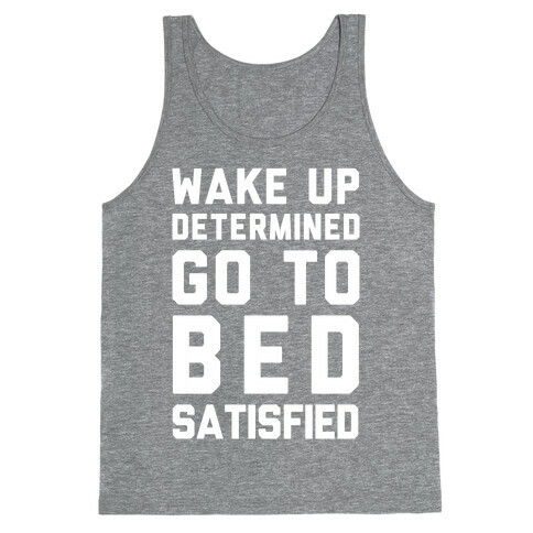 Wake Up Determined Go To Bed Satisfied Tank Top