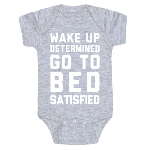 Wake Up Determined Go To Bed Satisfied Baby One-Piece