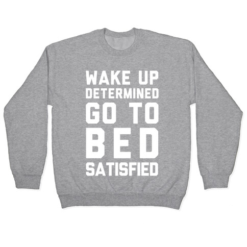 Wake Up Determined Go To Bed Satisfied Pullover