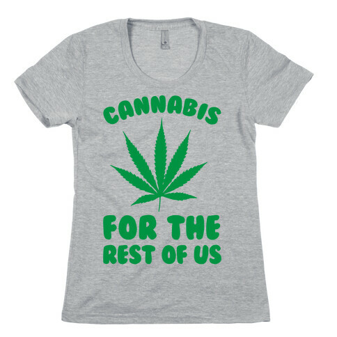 Cannabis For The Rest Of Us Womens T-Shirt