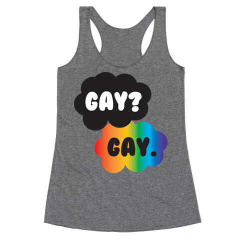 Gay? Gay. Racerback Tank Top