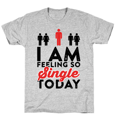 I Am Feeling So Single Today T-Shirt