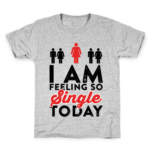 I Am Feeling So Single Today Kids T-Shirt