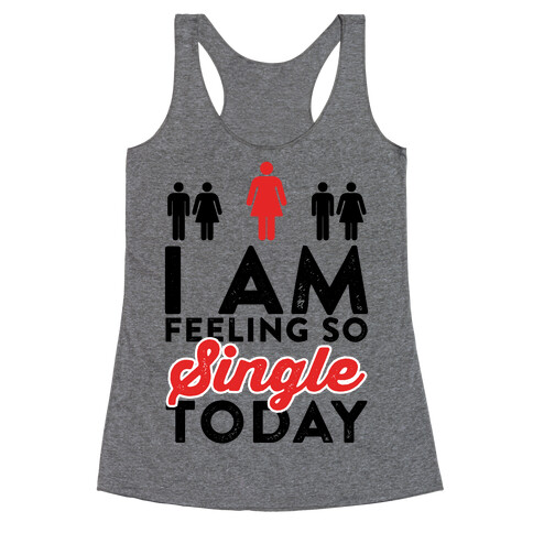 I Am Feeling So Single Today Racerback Tank Top