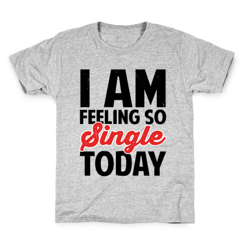 I Am Feeling So Single Today Kids T-Shirt